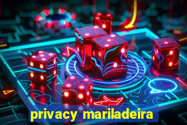 privacy mariladeira